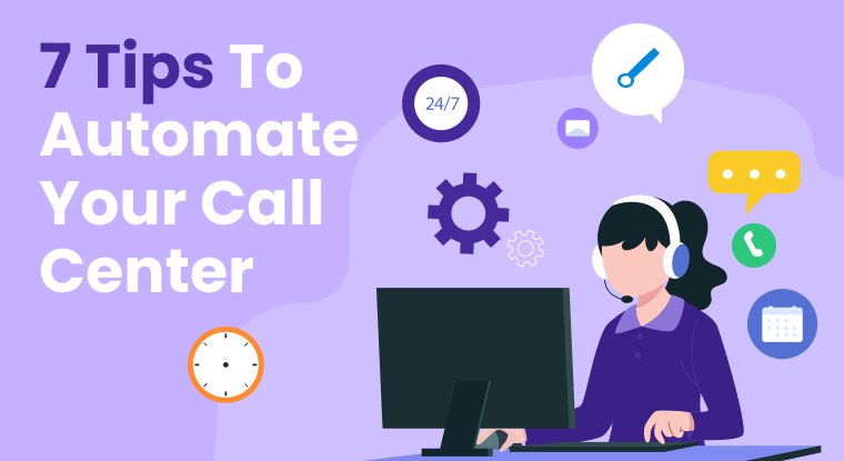  7 Tips To Automate Your Call Center